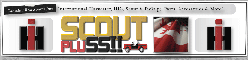 Scout PluSS!! - International Harvester, IHC, Scout and Pickup Parts and Accesories